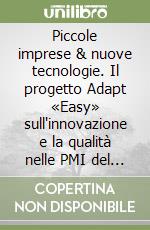 Piccole imprese & nuove tecnologie. Il progetto Adapt «Easy» sull'innovazione e la qualità nelle PMI del nordest