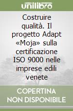 Costruire qualità. Il progetto Adapt «Moja» sulla certificazione ISO 9000 nelle imprese edili venete