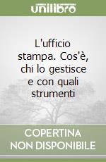 L'ufficio stampa. Cos'è, chi lo gestisce e con quali strumenti libro