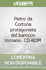 Pietro da Cortona protagonista del barocco romano. CD-ROM