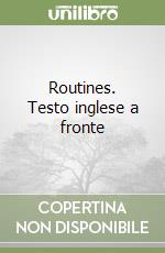 Routines. Testo inglese a fronte libro