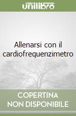 Allenarsi con il cardiofrequenzimetro libro