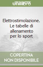 Elettrostimolazione. Le tabelle di allenamento per lo sport libro