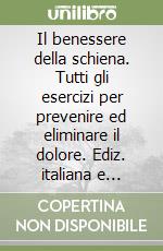 Il benessere della schiena. Tutti gli esercizi per prevenire ed eliminare il dolore. Ediz. italiana e inglese. Con DVD libro