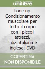 Tone up. Condizionamento muscolare per tutto il corpo con i piccoli attrezzi. Ediz. italiana e inglese. DVD