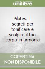 Pilates. I segreti per tonificare e scolpire il tuo corpo in armonia libro