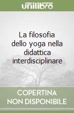 La filosofia dello yoga nella didattica interdisciplinare libro