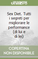 Sex Diet. Tutti i segreti per migliorare le performance (di lui e di lei) libro