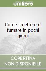 Come smettere di fumare in pochi giorni libro