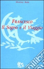 Francesco. Il sogno e il viaggio