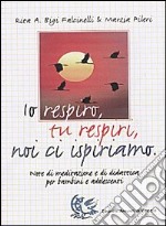 Io respiro, tu respiri, noi ci ispiriamo. Note di meditazione e di didattica per bambini e adolescenti