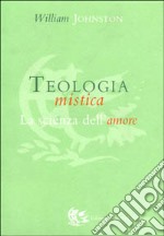 Teologia mistica. La scienza dell'amore