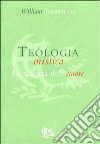 Teologia mistica. La scienza dell'amore libro