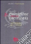 La guarigione della memoria. Samyojana, vizi e veleni libro di Schnöller Andrea