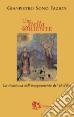 Una stella a Oriente. La ricchezza dell'insegnamento del Buddha libro