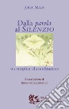 Dalla parola al silenzio. Via semplice alla meditazione libro