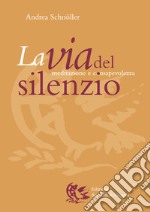 La Via del silenzio. Meditazione e consapevolezza