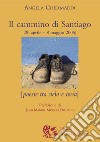 Il cammino di Santiago. Poesie tra cielo e terra libro