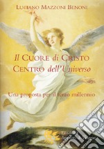 Il cuore di Cristo centro dell'universo. Una proposta per il terzo millennio libro