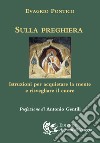 Sulla preghiera. Istruzioni per acquietare la mente e risvegliare il cuore libro