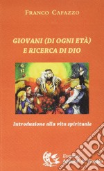 Giovani (di ogni età) e ricerca di Dio. Introduzione alla vita spirituale