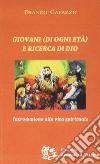 Giovani (di ogni età) e ricerca di Dio. Introduzione alla vita spirituale libro