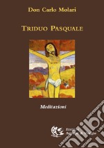 Triduo pasquale. Meditazioni libro