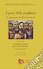 I passi della preghiera. La proposta dei ricostruttori. In appendice: Consigli personali per la vita interiore libro