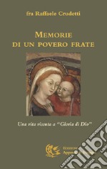 Memorie di un povero frate. Una vita vissuta a 'Gloria di Dio' libro