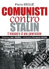 Comunisti contro Stalin. Il massacro di una generazione libro di Broué Pierre