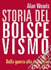 Storia del bolscevismo. Vol. 3: Dalla guerra alla rivoluzione 1914-1917 libro di Woods Alan Bellotti C. (cur.)