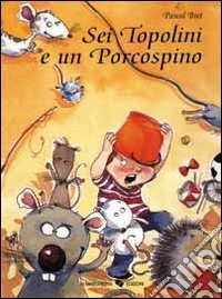 Sei topolini e un porcospino