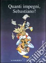 Quanti impegni, Sebastiano! libro