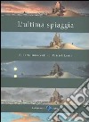 L'ultima spiaggia. Ediz. illustrata libro