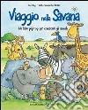 Viaggio nella savana. Ediz. illustrata libro