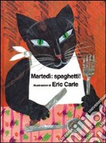 Martedì: spaghetti. Ediz. illustrata libro