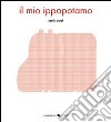 Il mio ippopotamo. Ediz. illustrata libro