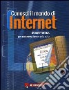 Conosci il mondo di Internet. Guida pratica per muoversi bene nella rete libro