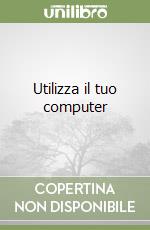 Utilizza il tuo computer libro