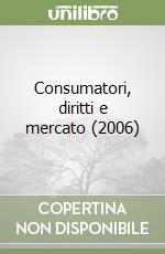 Consumatori, diritti e mercato (2006) (1) libro