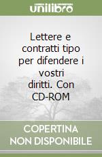 Lettere e contratti tipo per difendere i vostri diritti. Con CD-ROM libro