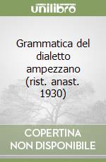 Grammatica del dialetto ampezzano (rist. anast. 1930) libro