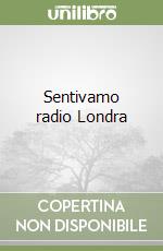 Sentivamo radio Londra libro