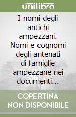 I nomi degli antichi ampezzani. Nomi e cognomi degli antenati di famiglie ampezzane nei documenti storici dal 1156 al 1600 libro