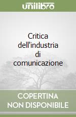 Critica dell'industria di comunicazione libro