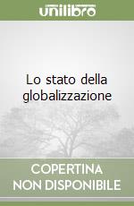 Lo stato della globalizzazione libro