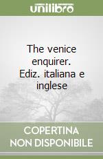 The venice enquirer. Ediz. italiana e inglese libro