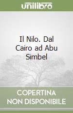 Il Nilo. Dal Cairo ad Abu Simbel libro