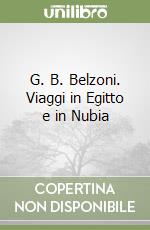 G. B. Belzoni. Viaggi in Egitto e in Nubia libro