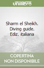 Sharm el Sheikh. Diving guide. Ediz. italiana libro